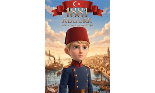 1881 ATATÜRK: BİR LİDERİN DOĞUŞU 